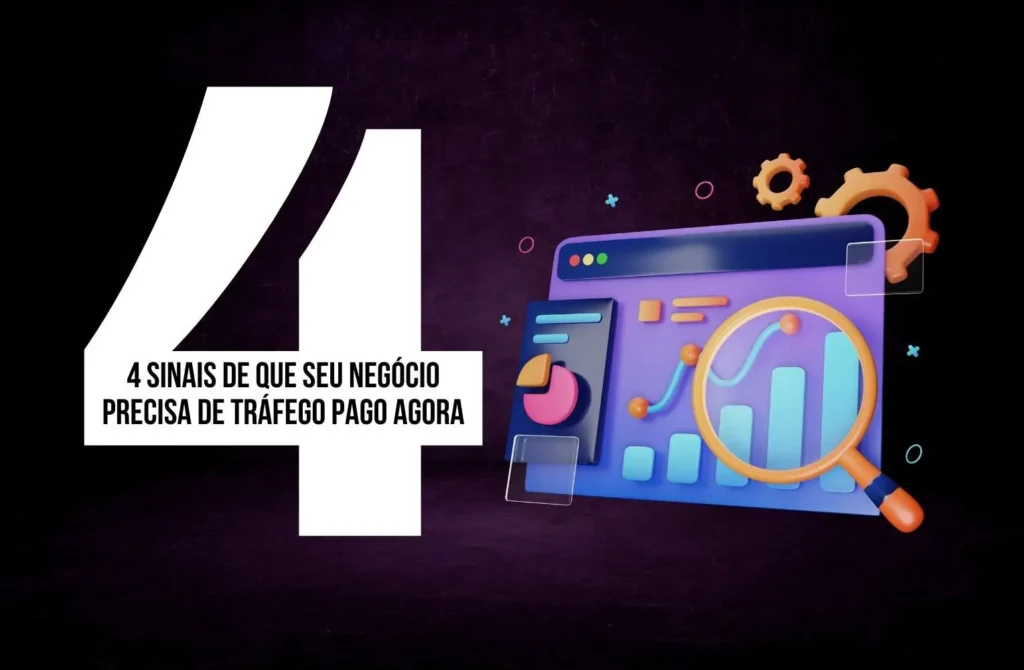 4 Sinais de que Seu Negócio Precisa de Tráfego Pago Agora